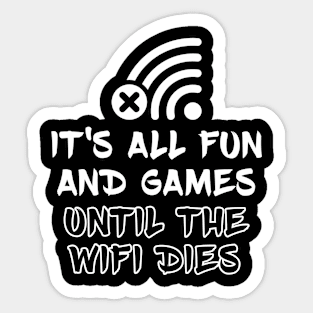 It's all fun and games until the WiFi dies Sticker